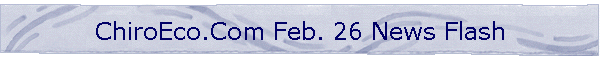ChiroEco.Com Feb. 26 News Flash