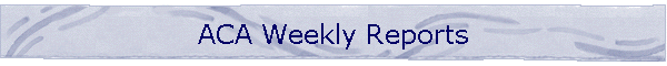 ACA Weekly Reports