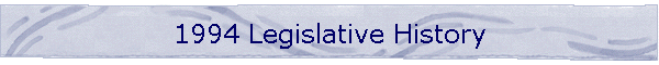 1994 Legislative History