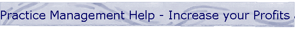 Practice Management Help - Increase your Profits and Collections